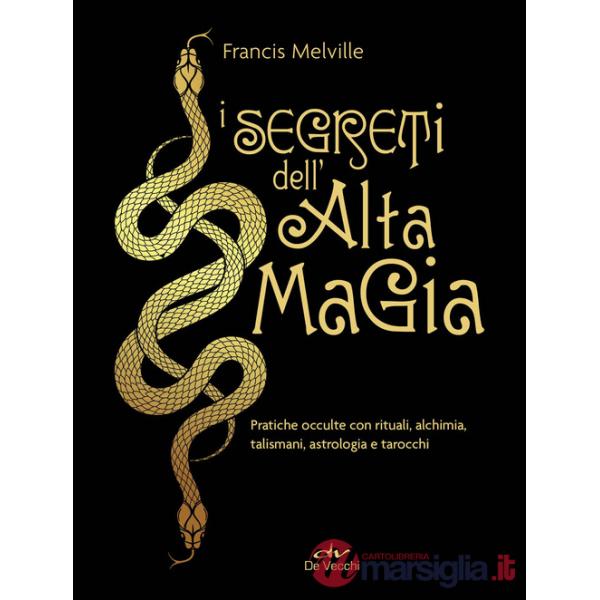 Segreti dell'alta magia. Pratiche occulte con rituali, alchimia, talismani, astrologia e tarocchi (I)