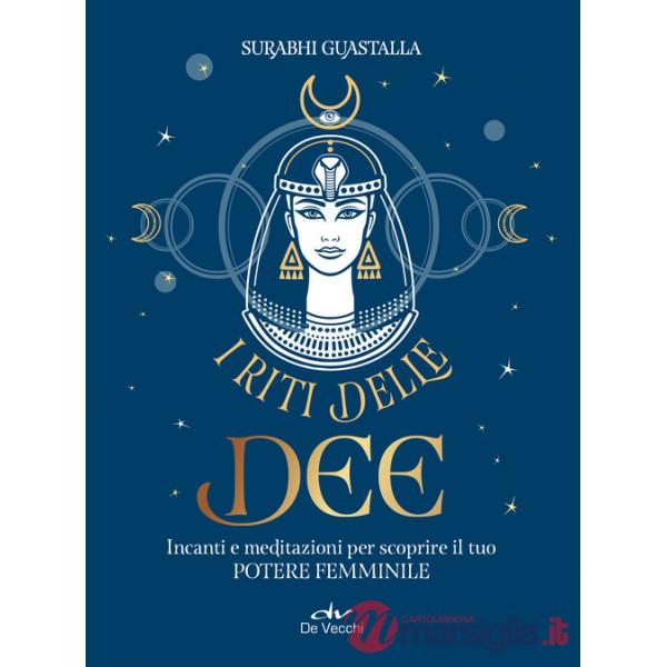 Riti delle dee. Incanti e meditazioni per scoprire il tuo potere femminile (I)