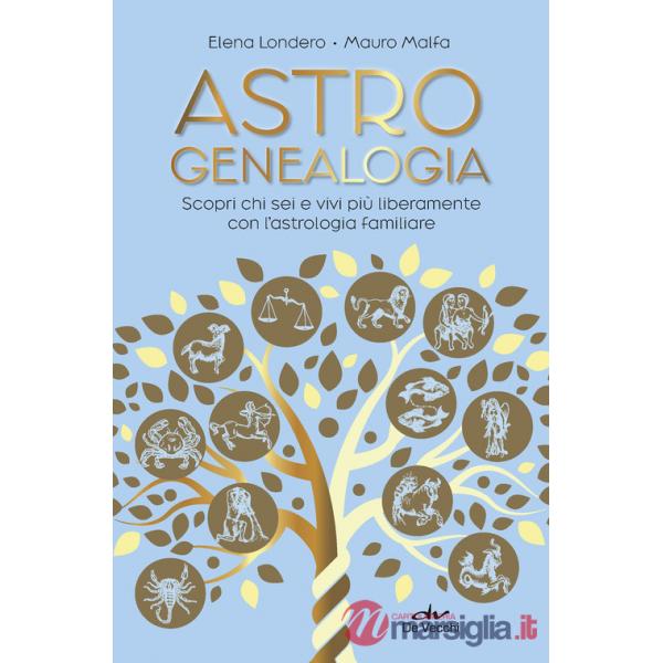 Astrogenealogia. Scopri chi sei e vivi più liberamente con l'astrologia familiare