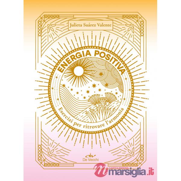 Energia positiva. Esercizi per ritrovare l'armonia