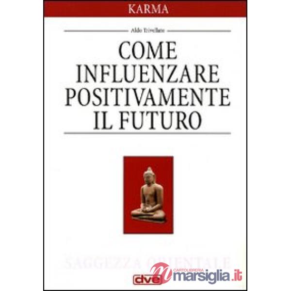 Karma. Come influenzare positivamente il futuro (Il)