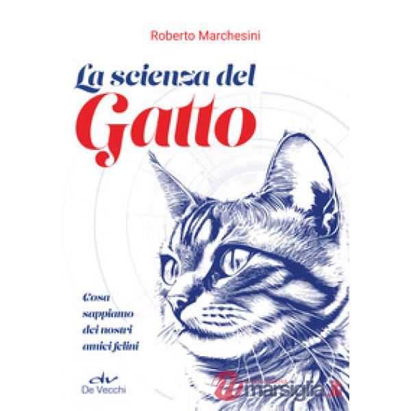 Scienza del gatto. Cosa sappiamo dei nostri amici felini (La)