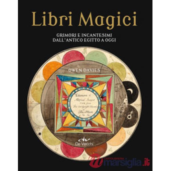 Libri magici. Grimori e incantesimi dall'Antico Egitto a oggi