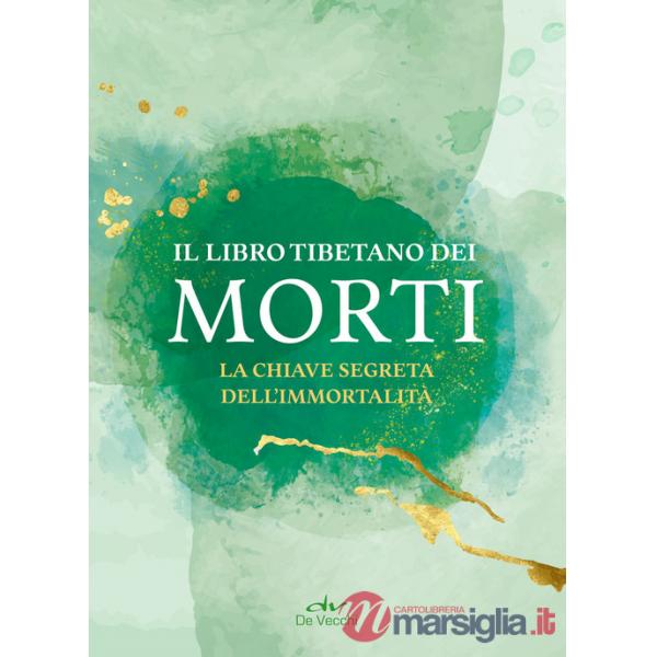 Libro tibetano dei morti. La chiave segreta dell'immortalità (Il)