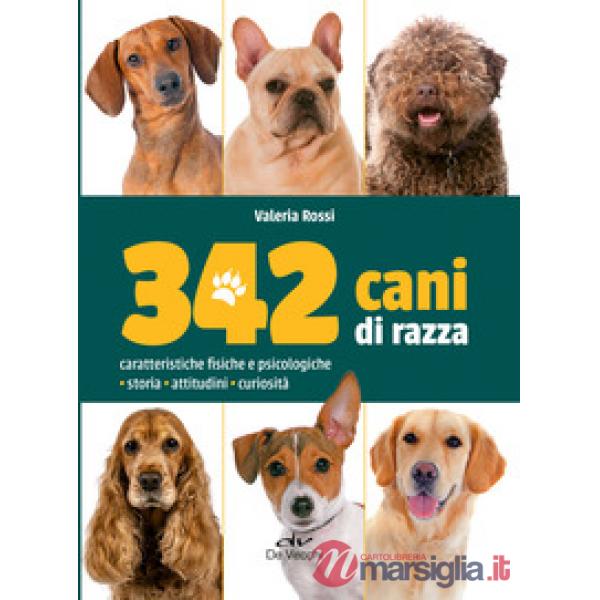 342 cani di razza. Caratteristiche fisiche e psicologiche, storia, attitudini, curiosità