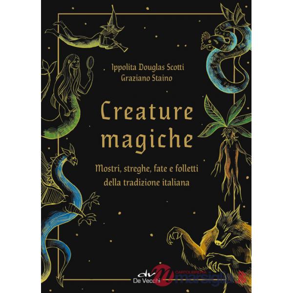 Creature magiche. Mostri, streghe, fate e folletti della tradizione italiana