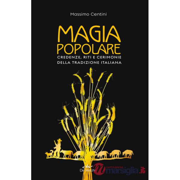 Magia popolare. Credenze, riti e cerimonie della tradizione italiana
