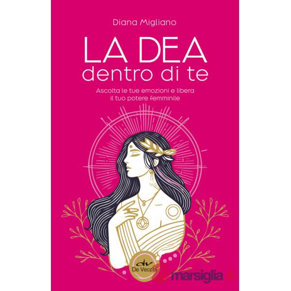 Dea dentro di te. Ascolta le tue emozioni e libera il tuo potere femminile (La)