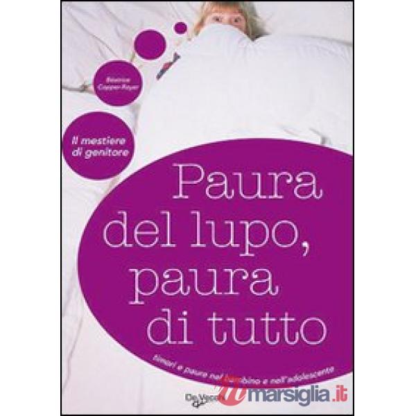 Paura del lupo, paura di tutto. Timori e paure nel bambino e nell'adolescente