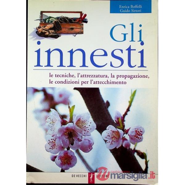 Innesti. Le tecniche, l'attrezzatura, la propagazione, le condizioni per l'attec
