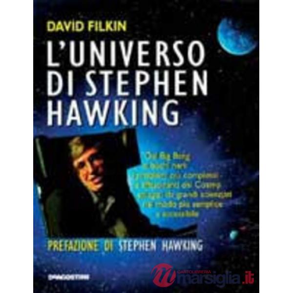 Universo di Stephen Hawking. Dal big bang ai buchi neri: i problemi più compless