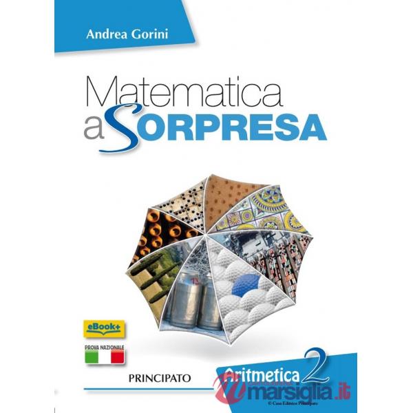 MATEMATICA A SORPRESA-ARITMETICA 2 + GEOMETRIA 2 + QUADERNO 2