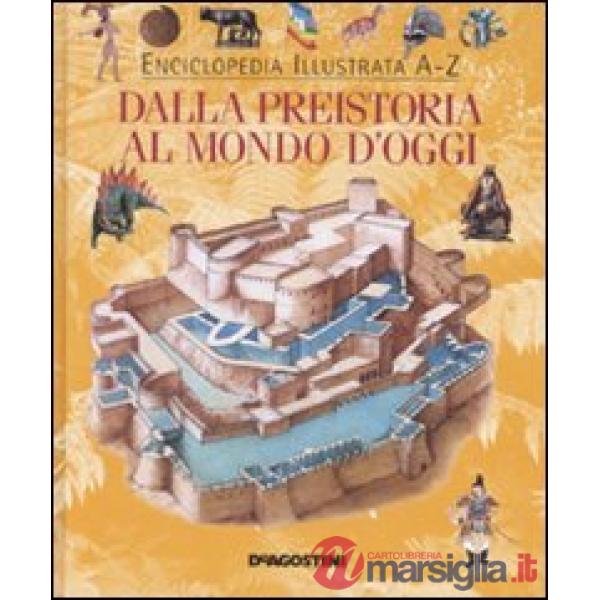 Dalla preistoria al mondo d'oggi. Ediz. illustrata