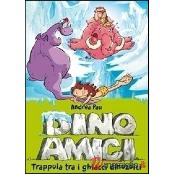 Trappola tra i ghiacci dinozoici. Dinoamici. Ediz. illustrata. Vol. 4