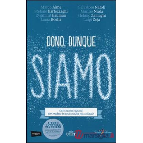 Dono, dunque siamo. Otto buone ragioni per credere in una società più solidale