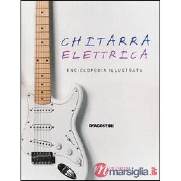Chitarra elettrica. Enciclopedia illustrata