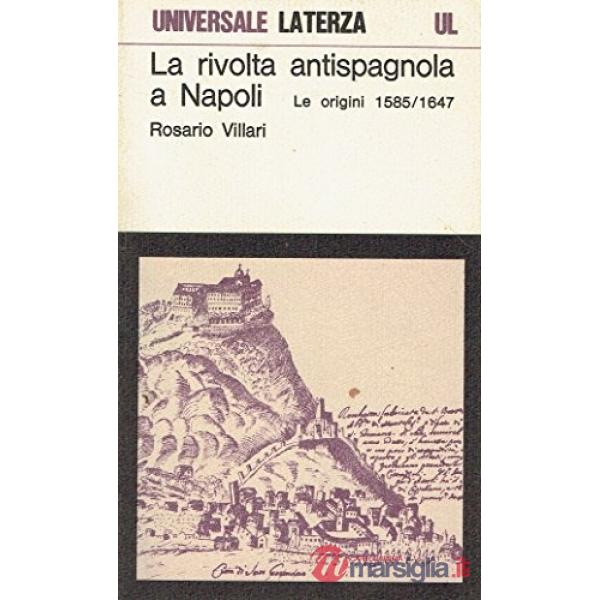 Rivolta antispagnola a Napoli. Le origini (1585-1647) (La)
