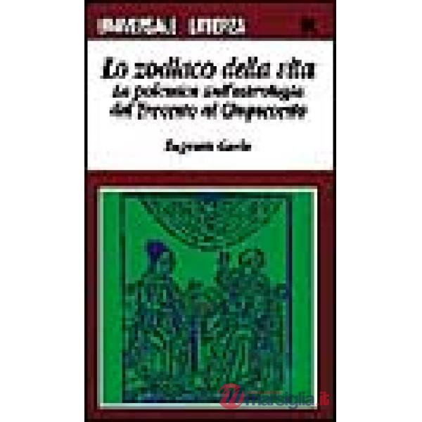 Zodiaco della vita. La polemica sull'astrologia dal Trecento al Cinquecento (Lo)