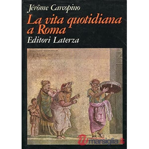 Vita quotidiana a Roma all'apogeo dell'Impero (La)