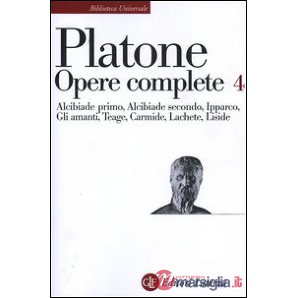 Opere complete. Vol. 4: Alcibiade primo-Alcibiade secondo-Ipparco-Gli amanti-Tea