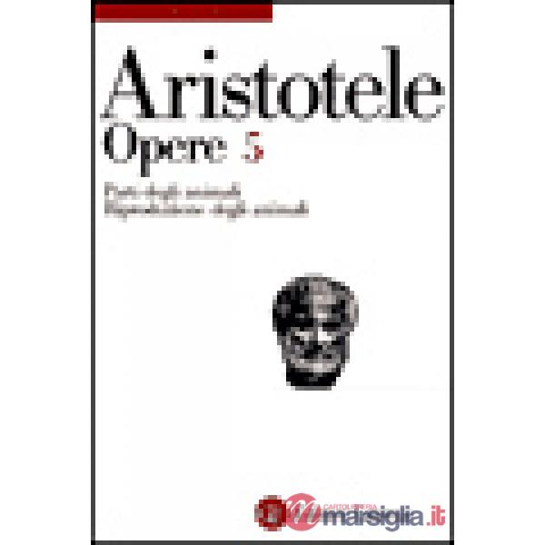 Opere. Vol. 5: Parti degli animali-Riproduzione degli animali