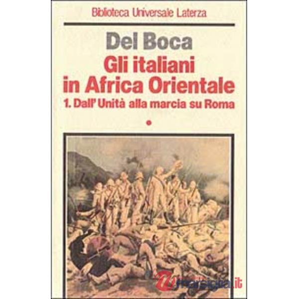 Italiani in Africa orientale (Gli). Vol. 1: Dall'unità alla marcia su Roma