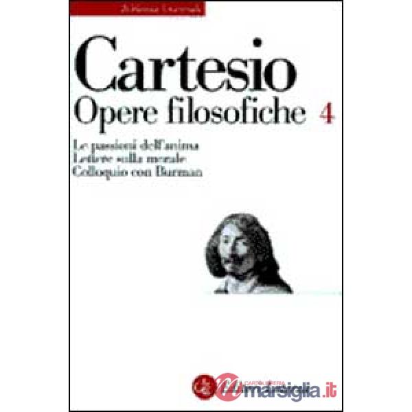Opere filosofiche. Vol. 4: Le passioni dell'Anima-Lettere sulla morale-Colloquio