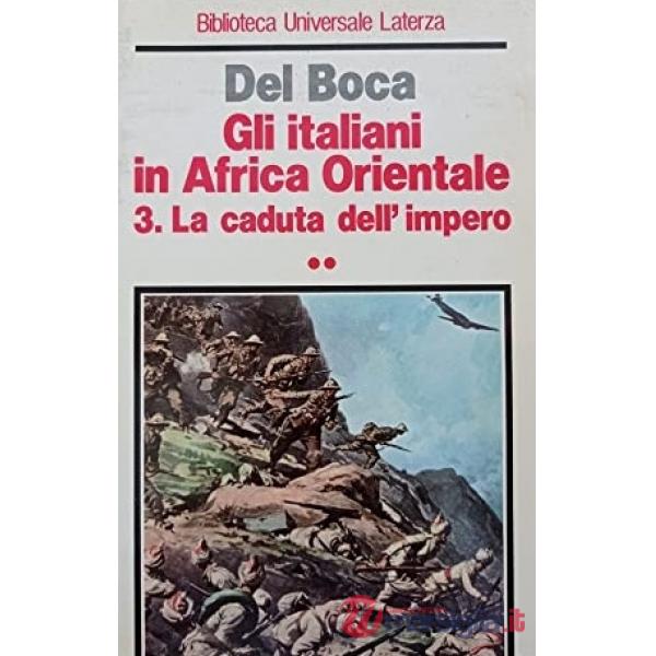 Italiani in Africa orientale (Gli). Vol. 3: La caduta dell'Impero