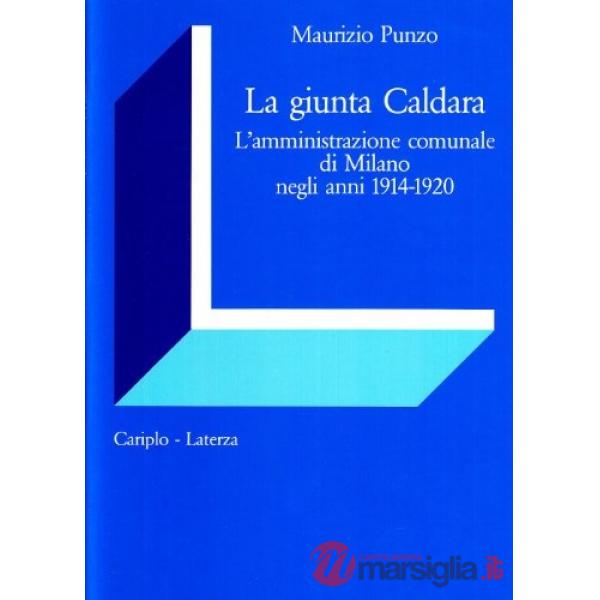 Giunta Caldara. L'amministrazione comunale di Milano negli anni 1914-1920 (La)