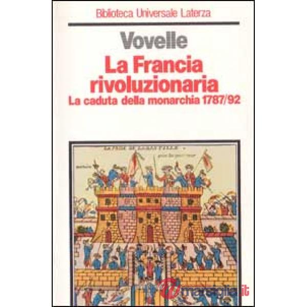 Francia rivoluzionaria. La caduta della monarchia (1787-1792) (La)