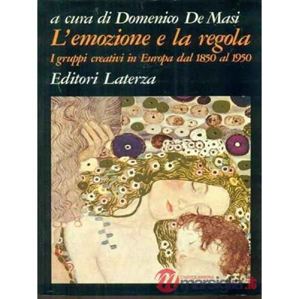 Emozione e la regola. I gruppi creativi in Europa dal 1850 al 1950 (L')