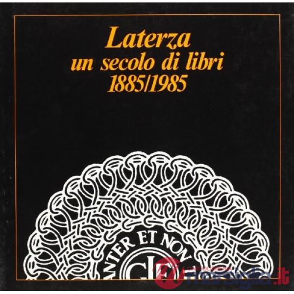 Laterza. Un secolo di libri 1885-1985