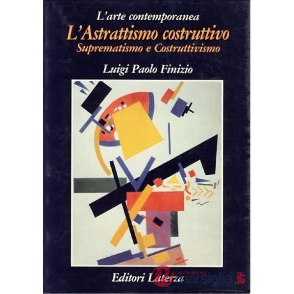 Astrattismo costruttivo. Suprematismo e costruttivismo (L')