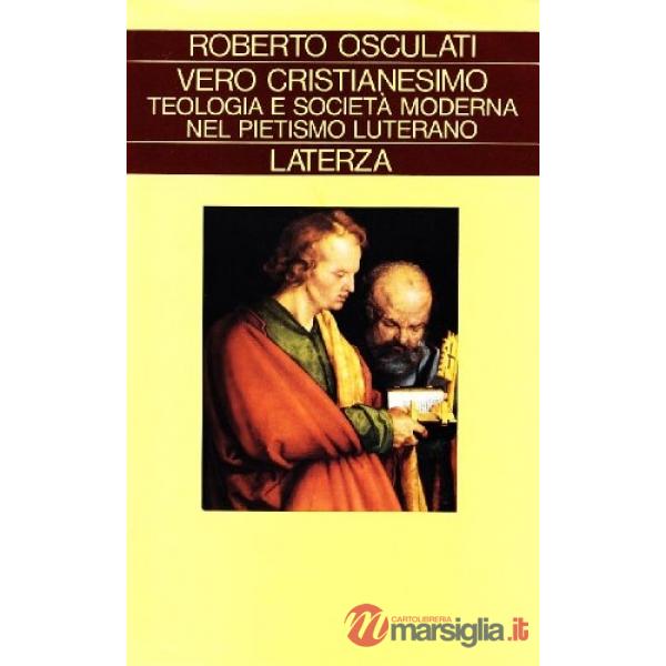 Vero cristianesimo. Teologia e società moderna nel pietismo luterano