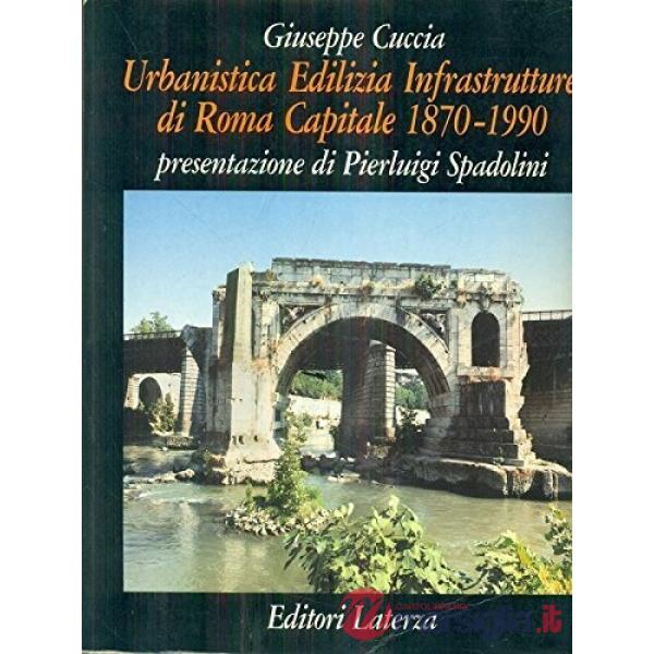 Urbanistica edilizia. Infrastrutture di Roma capitale 1870-1990