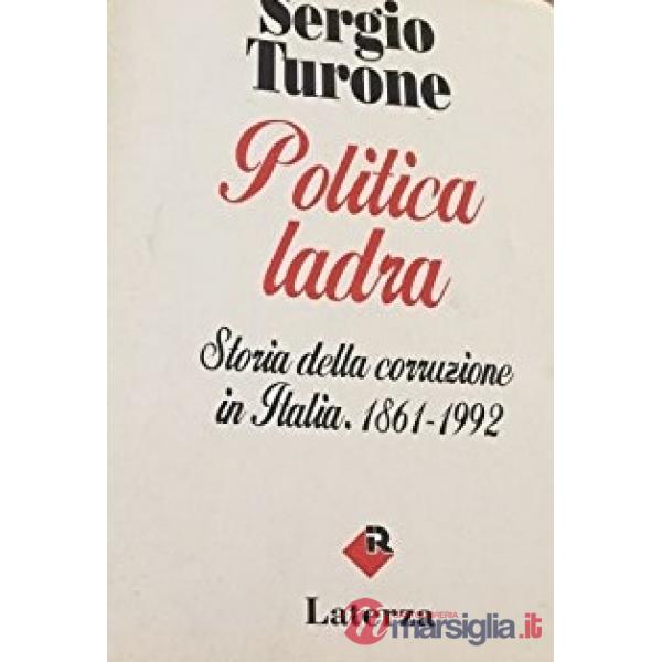 Politica ladra. Storia della corruzione in Italia (1861-1992)