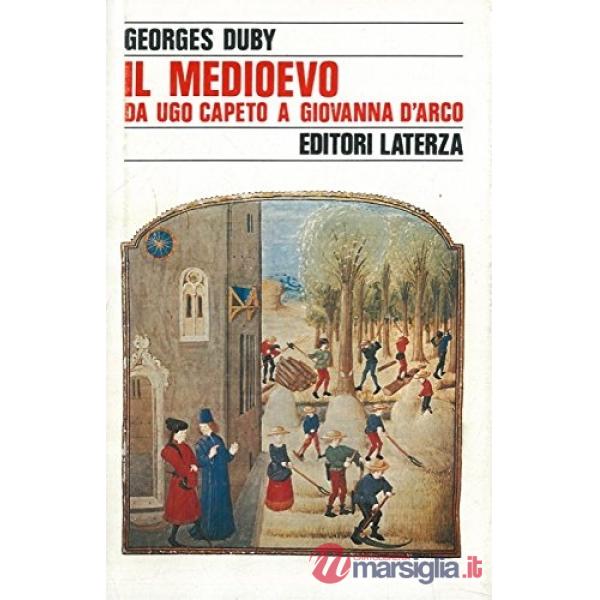 Medioevo da Ugo Capeto a Giovanna d'Arco (987-1460) (Il)