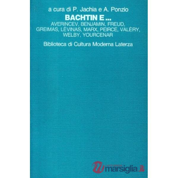 Bachtin e... Averincev, Benjamin, Freud, Greimas, Lévinas, Marx, Peirce, Valéry,