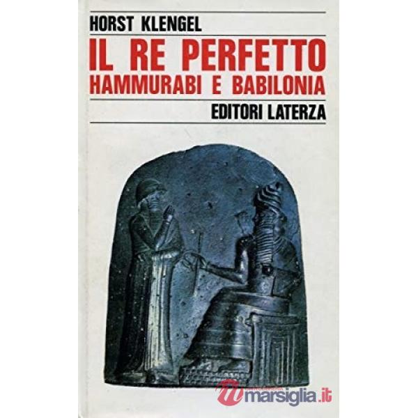 Re perfetto. Hammurabi e Babilonia (Il)