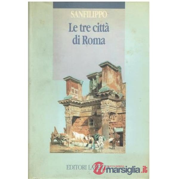 Tre città di Roma. Lo sviluppo urbano dalle origini a oggi (Le)