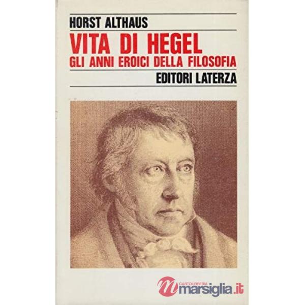 Vita di Hegel. Gli anni eroici della filosofia