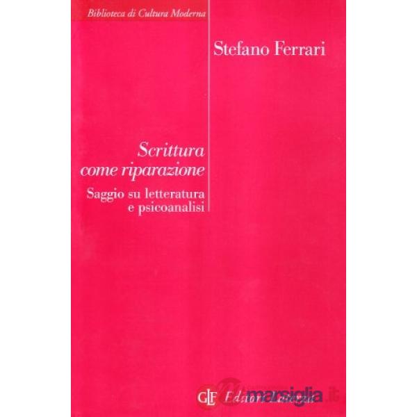 Scrittura come riparazione. Saggio su letteratura e psicoanalisi