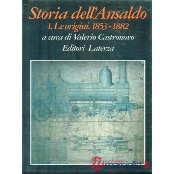 Storia dell'Ansaldo. Vol. 1: Le origini (1853 - 1882).