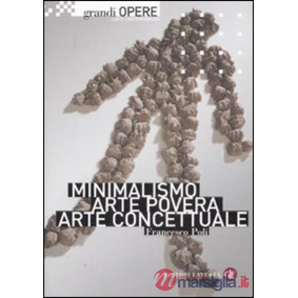 Minimalismo, arte povera, arte concettuale. Ediz. illustrata