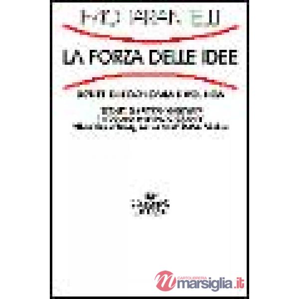 Forza delle idee. Scritti di economia e politica (La)