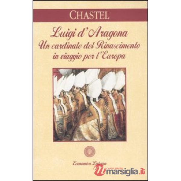 Luigi d'Aragona. Un cardinale del Rinascimento in viaggio per l'Europa