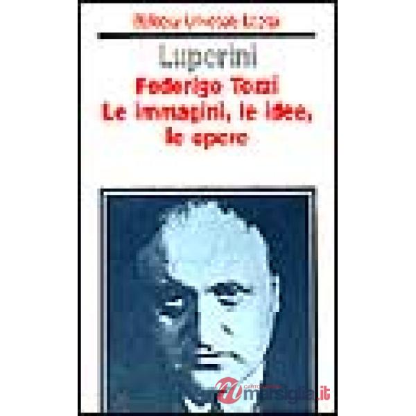 Federigo Tozzi. Le immagini, le idee, le opere