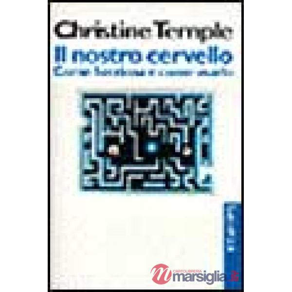 Nostro cervello. Come funziona e come usarlo (Il)