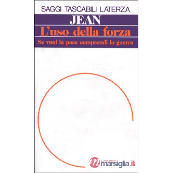 Uso della forza. Se vuoi la pace comprendi la guerra (L')