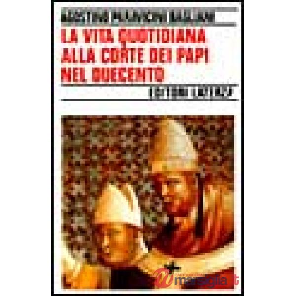 Vita quotidiana alla corte dei papi nel Duecento (La)